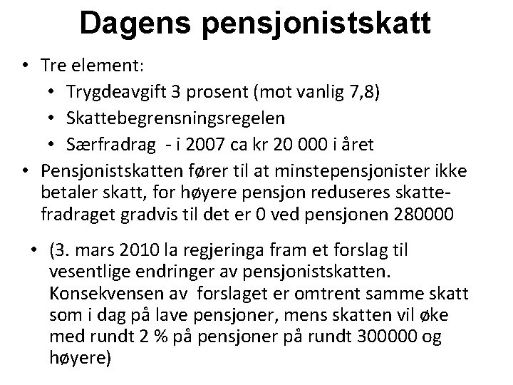 Dagens pensjonistskatt • Tre element: • Trygdeavgift 3 prosent (mot vanlig 7, 8) •