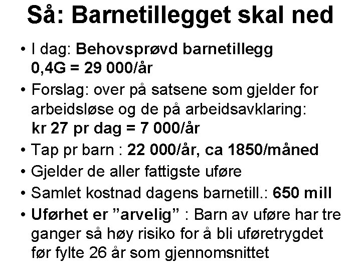 Så: Barnetillegget skal ned • I dag: Behovsprøvd barnetillegg 0, 4 G = 29