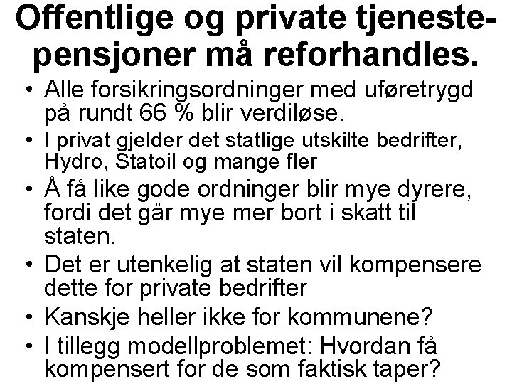 Offentlige og private tjenestepensjoner må reforhandles. • Alle forsikringsordninger med uføretrygd på rundt 66