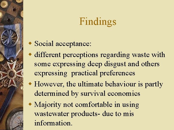 Findings w Social acceptance: w different perceptions regarding waste with some expressing deep disgust