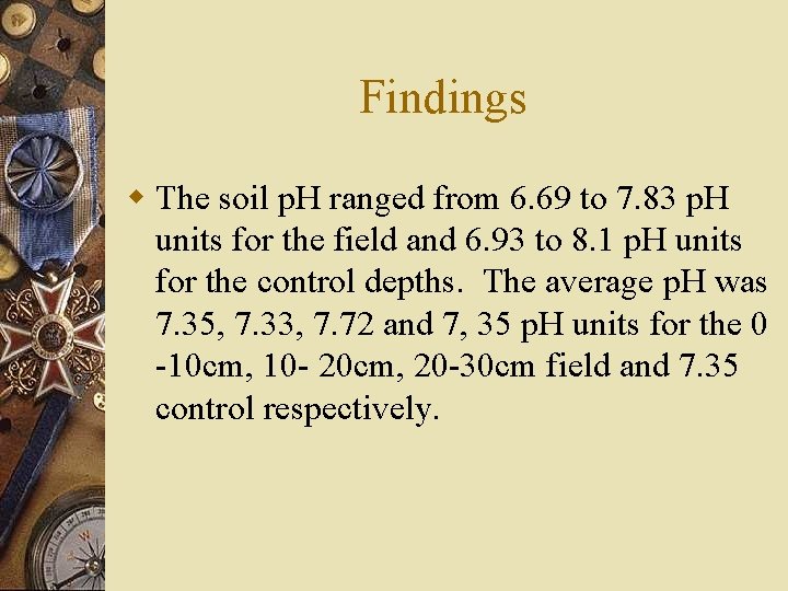 Findings w The soil p. H ranged from 6. 69 to 7. 83 p.