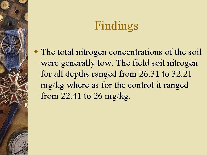 Findings w The total nitrogen concentrations of the soil were generally low. The field