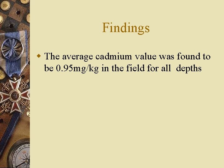 Findings w The average cadmium value was found to be 0. 95 mg/kg in