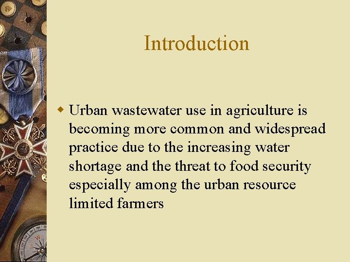 Introduction w Urban wastewater use in agriculture is becoming more common and widespread practice