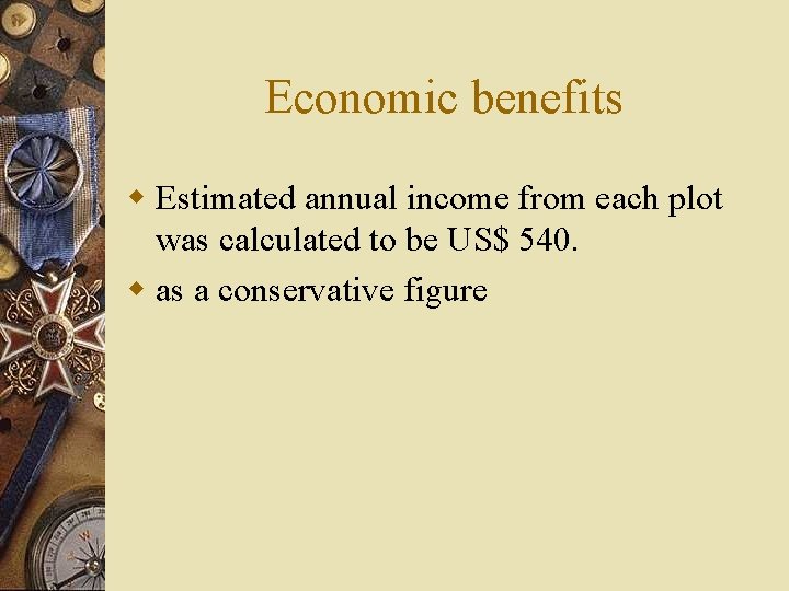 Economic benefits w Estimated annual income from each plot was calculated to be US$