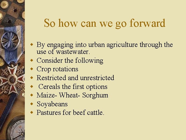 So how can we go forward w By engaging into urban agriculture through the