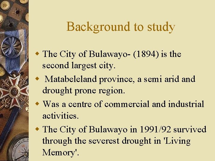 Background to study w The City of Bulawayo- (1894) is the second largest city.