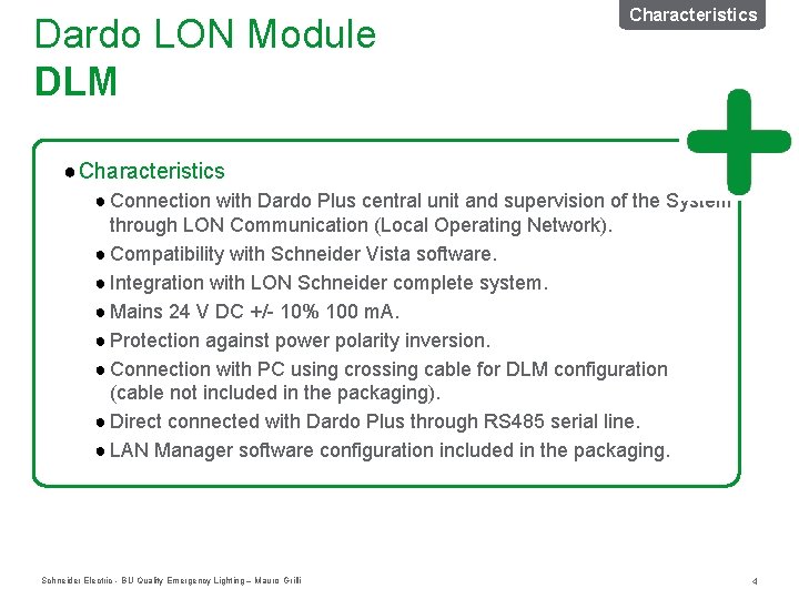 Dardo LON Module DLM Characteristics ● Connection with Dardo Plus central unit and supervision Dardo LON Module DLM Characteristics ● Connection with Dardo Plus central unit and supervision