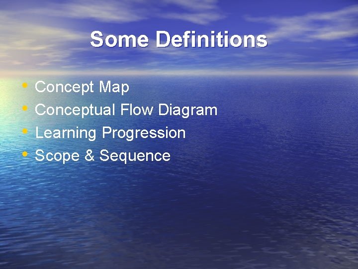 Some Definitions • • Concept Map Conceptual Flow Diagram Learning Progression Scope & Sequence