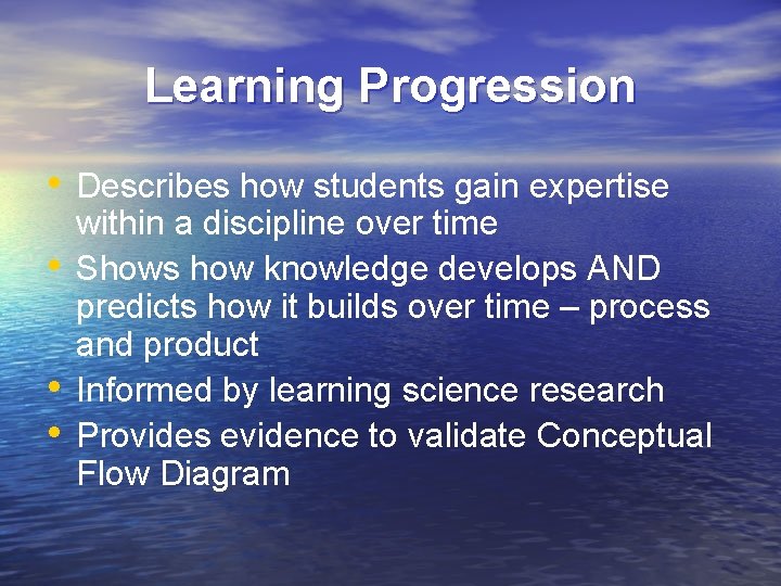 Learning Progression • Describes how students gain expertise • • • within a discipline