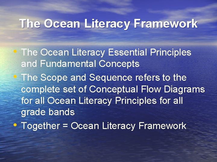 The Ocean Literacy Framework • The Ocean Literacy Essential Principles • • and Fundamental