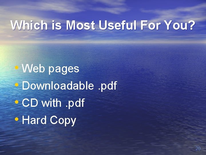 Which is Most Useful For You? • Web pages • Downloadable. pdf • CD