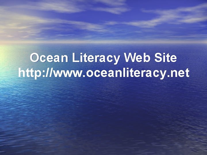 Ocean Literacy Web Site http: //www. oceanliteracy. net 