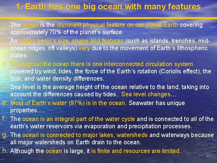 1. Earth has one big ocean with many features a. The ocean is the