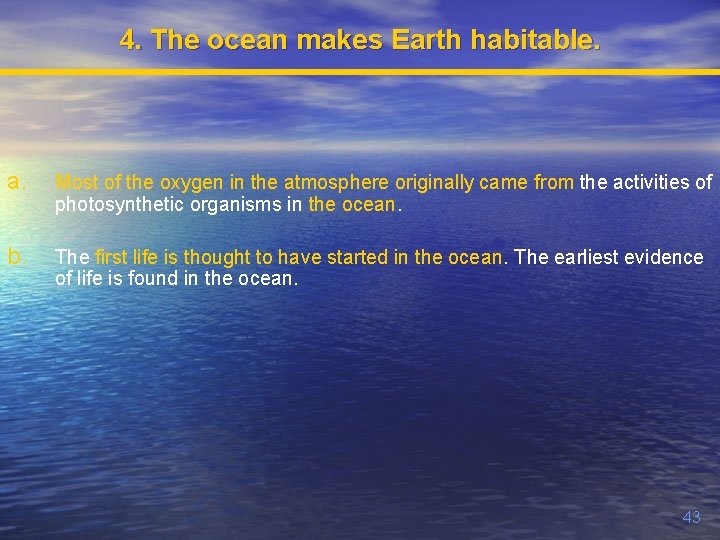 4. The ocean makes Earth habitable. a. Most of the oxygen in the atmosphere