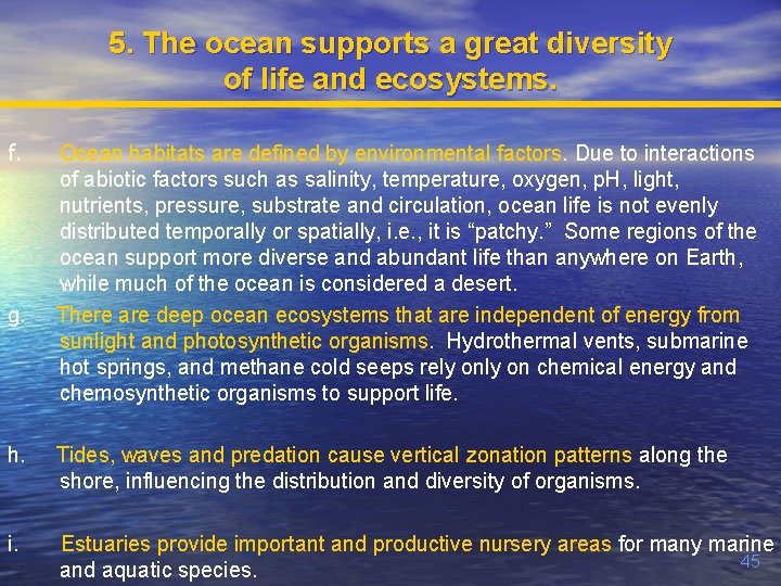 5. The ocean supports a great diversity of life and ecosystems. f. g. Ocean