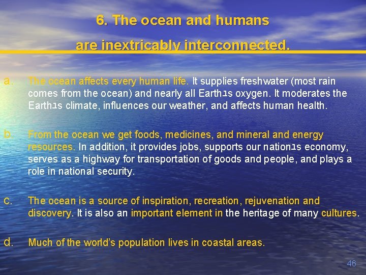 6. The ocean and humans are inextricably interconnected. a. The ocean affects every human