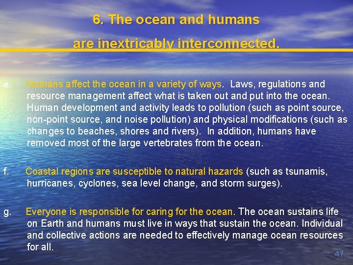 6. The ocean and humans are inextricably interconnected. e. Humans affect the ocean in