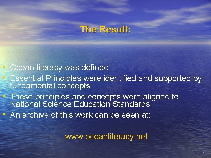 The Result: • Ocean literacy was defined • Essential Principles were identified and supported