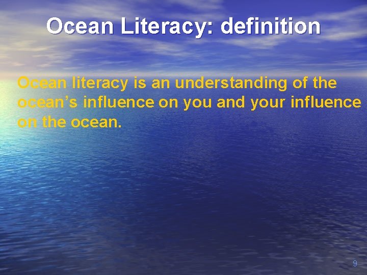 Ocean Literacy: definition Ocean literacy is an understanding of the ocean’s influence on you