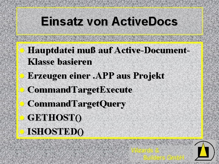 Einsatz von Active. Docs Hauptdatei muß auf Active-Document. Klasse basieren l Erzeugen einer. APP Einsatz von Active. Docs Hauptdatei muß auf Active-Document. Klasse basieren l Erzeugen einer. APP