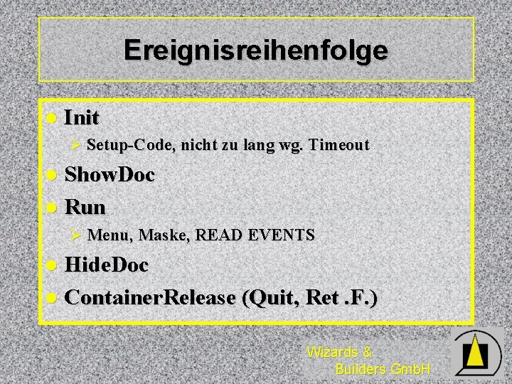 Ereignisreihenfolge l Init Ø Setup-Code, nicht zu lang wg. Timeout Show. Doc l Run Ereignisreihenfolge l Init Ø Setup-Code, nicht zu lang wg. Timeout Show. Doc l Run