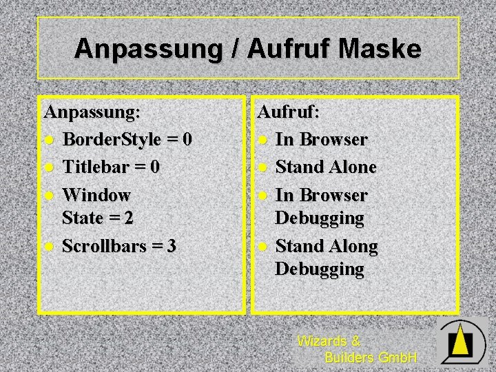 Anpassung / Aufruf Maske Anpassung: l Border. Style = 0 l Titlebar = 0 Anpassung / Aufruf Maske Anpassung: l Border. Style = 0 l Titlebar = 0