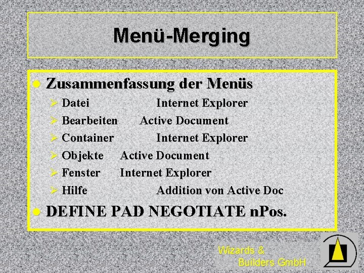 Menü-Merging l Zusammenfassung der Menüs Ø Datei Internet Explorer Ø Bearbeiten Active Document Ø Menü-Merging l Zusammenfassung der Menüs Ø Datei Internet Explorer Ø Bearbeiten Active Document Ø
