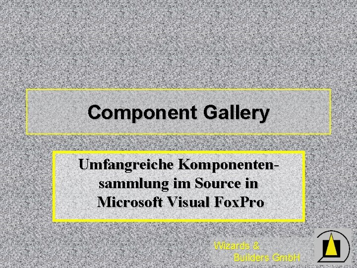 Component Gallery Umfangreiche Komponentensammlung im Source in Microsoft Visual Fox. Pro Wizards & Builders Component Gallery Umfangreiche Komponentensammlung im Source in Microsoft Visual Fox. Pro Wizards & Builders