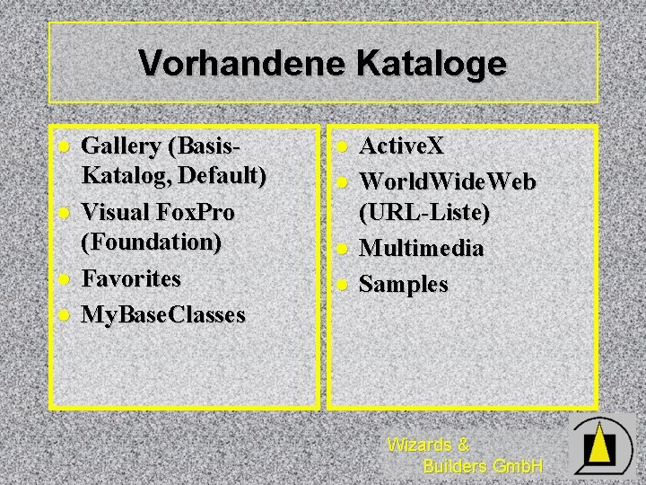 Vorhandene Kataloge l l Gallery (Basis. Katalog, Default) Visual Fox. Pro (Foundation) Favorites My. Vorhandene Kataloge l l Gallery (Basis. Katalog, Default) Visual Fox. Pro (Foundation) Favorites My.