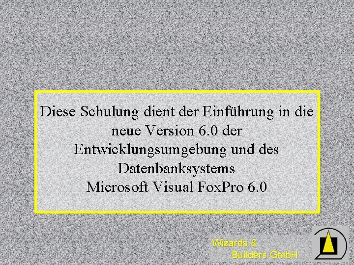 Diese Schulung dient der Einführung in die neue Version 6. 0 der Entwicklungsumgebung und Diese Schulung dient der Einführung in die neue Version 6. 0 der Entwicklungsumgebung und