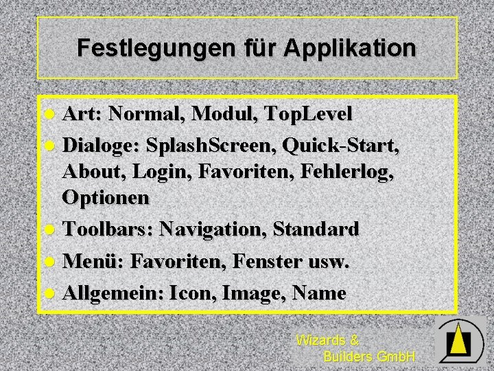 Festlegungen für Applikation Art: Normal, Modul, Top. Level l Dialoge: Splash. Screen, Quick-Start, About, Festlegungen für Applikation Art: Normal, Modul, Top. Level l Dialoge: Splash. Screen, Quick-Start, About,