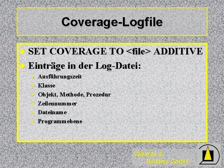 Coverage-Logfile SET COVERAGE TO <file> ADDITIVE l Einträge in der Log-Datei: l Ø Ausführungszeit Coverage-Logfile SET COVERAGE TO <file> ADDITIVE l Einträge in der Log-Datei: l Ø Ausführungszeit