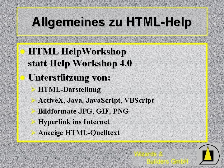 Allgemeines zu HTML-Help HTML Help. Workshop statt Help Workshop 4. 0 l Unterstützung von: Allgemeines zu HTML-Help HTML Help. Workshop statt Help Workshop 4. 0 l Unterstützung von: