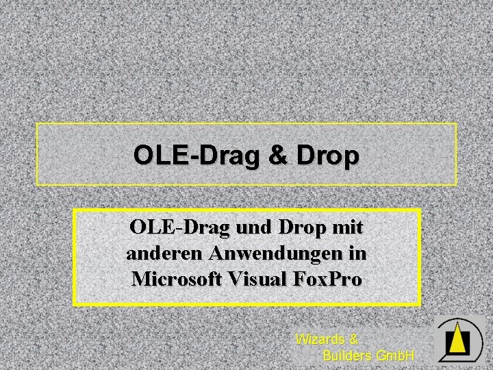 OLE-Drag & Drop OLE-Drag und Drop mit anderen Anwendungen in Microsoft Visual Fox. Pro OLE-Drag & Drop OLE-Drag und Drop mit anderen Anwendungen in Microsoft Visual Fox. Pro