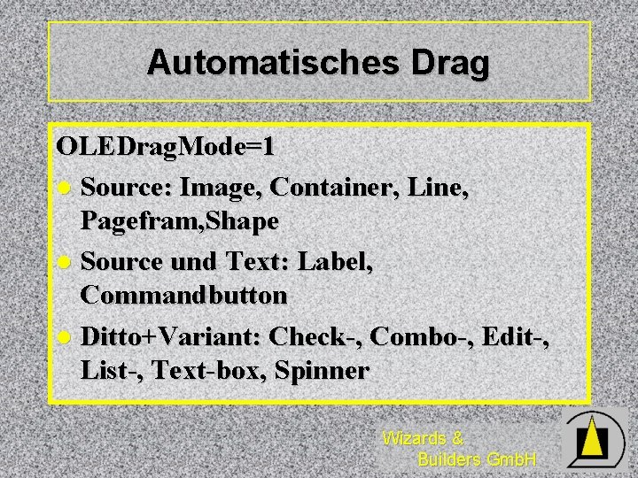 Automatisches Drag OLEDrag. Mode=1 l Source: Image, Container, Line, Pagefram, Shape l Source und Automatisches Drag OLEDrag. Mode=1 l Source: Image, Container, Line, Pagefram, Shape l Source und