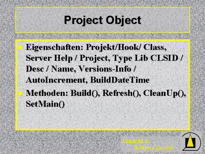 Project Object Eigenschaften: Projekt/Hook/ Class, Server Help / Project, Type Lib CLSID / Desc Project Object Eigenschaften: Projekt/Hook/ Class, Server Help / Project, Type Lib CLSID / Desc