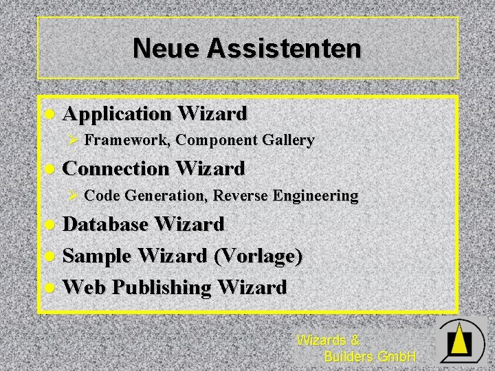 Neue Assistenten l Application Wizard Ø Framework, Component Gallery l Connection Wizard Ø Code Neue Assistenten l Application Wizard Ø Framework, Component Gallery l Connection Wizard Ø Code