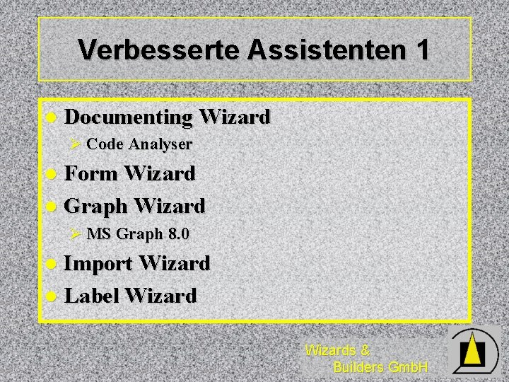 Verbesserte Assistenten 1 l Documenting Wizard Ø Code Analyser Form Wizard l Graph Wizard Verbesserte Assistenten 1 l Documenting Wizard Ø Code Analyser Form Wizard l Graph Wizard