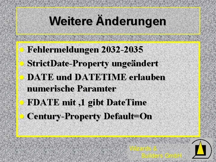 Weitere Änderungen Fehlermeldungen 2032 -2035 l Strict. Date-Property ungeändert l DATE und DATETIME erlauben Weitere Änderungen Fehlermeldungen 2032 -2035 l Strict. Date-Property ungeändert l DATE und DATETIME erlauben