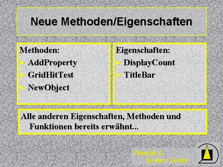 Neue Methoden/Eigenschaften Methoden: l Add. Property l Grid. Hit. Test l New. Object Eigenschaften: Neue Methoden/Eigenschaften Methoden: l Add. Property l Grid. Hit. Test l New. Object Eigenschaften: