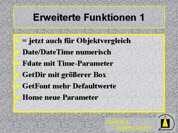 Erweiterte Funktionen 1 = jetzt auch für Objektvergleich l Date/Date. Time numerisch l Fdate Erweiterte Funktionen 1 = jetzt auch für Objektvergleich l Date/Date. Time numerisch l Fdate