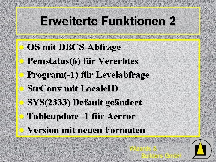 Erweiterte Funktionen 2 OS mit DBCS-Abfrage l Pemstatus(6) für Vererbtes l Program(-1) für Levelabfrage Erweiterte Funktionen 2 OS mit DBCS-Abfrage l Pemstatus(6) für Vererbtes l Program(-1) für Levelabfrage