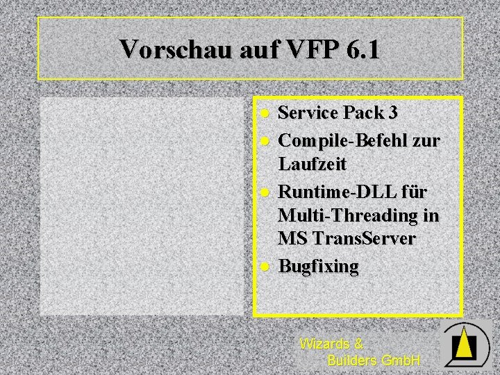 Vorschau auf VFP 6. 1 l l Service Pack 3 Compile-Befehl zur Laufzeit Runtime-DLL Vorschau auf VFP 6. 1 l l Service Pack 3 Compile-Befehl zur Laufzeit Runtime-DLL