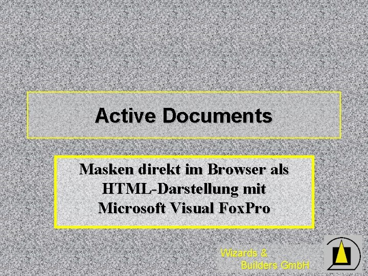 Active Documents Masken direkt im Browser als HTML-Darstellung mit Microsoft Visual Fox. Pro Wizards Active Documents Masken direkt im Browser als HTML-Darstellung mit Microsoft Visual Fox. Pro Wizards
