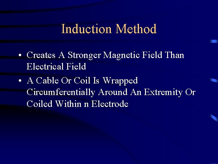 Induction Method • Creates A Stronger Magnetic Field Than Electrical Field • A Cable