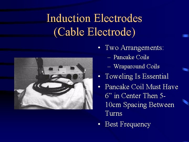 Induction Electrodes (Cable Electrode) • Two Arrangements: – Pancake Coils – Wraparound Coils •