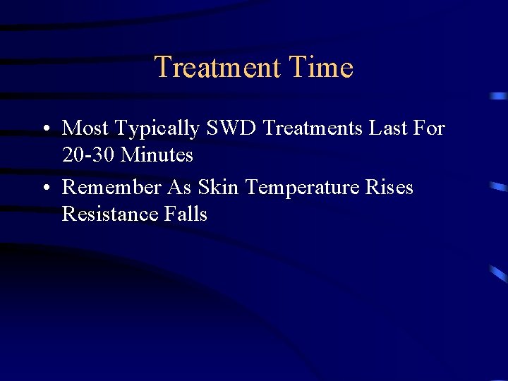 Treatment Time • Most Typically SWD Treatments Last For 20 -30 Minutes • Remember