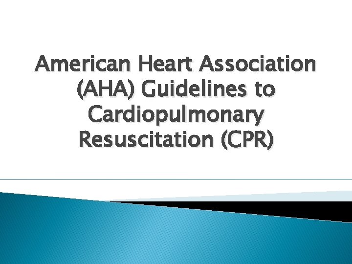 American Heart Association (AHA) Guidelines to Cardiopulmonary Resuscitation (CPR) 