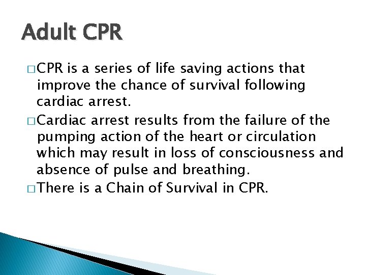 Adult CPR � CPR is a series of life saving actions that improve the